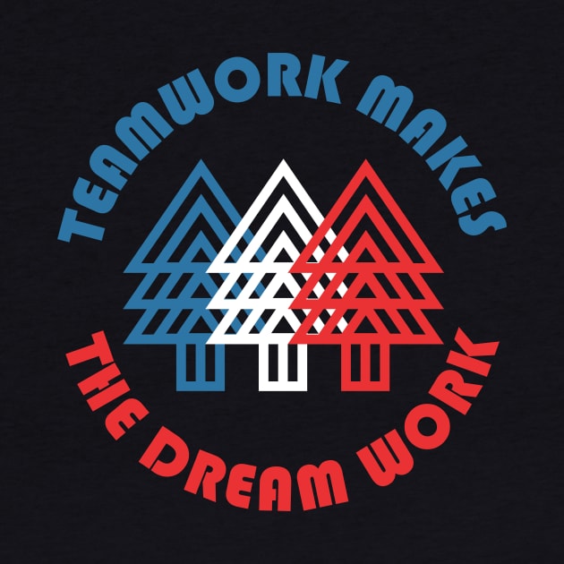 Teamwork Makes The Dream Work by PodDesignShop